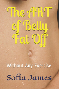 ART of Belly Fat Off