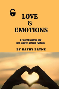 Love & Emotions: A Practical Guide on How Love Connects with Our Emotions