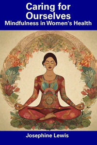Caring for Ourselves: Mindfulness in Women's Health