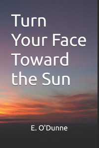 Turn Your Face Toward the Sun