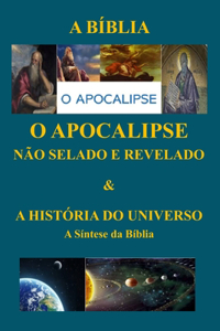 O APOCALIPSE NÃO SELADO E REVELADO & A HISTÓRIA DO UNIVERSO A Síntese da Bíblia