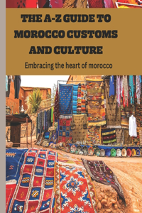 A-Z Guide to Morocco Customs and Culture