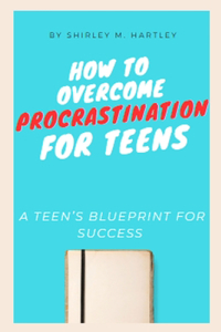 How To Overcome Procrastination For Teens