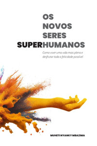 Os Novos Seres Superhumanos