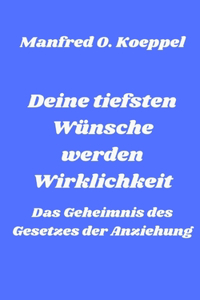 Deine tiefsten Wünsche werden Wirklichkeit