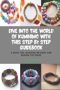 Dive into the World of KUMIHIMO with this Step by Step Guidebook