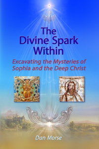 Divine Spark Within: Excavating the Mysteries of Sophia and the Deep Christ