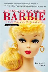 The The Good, the Bad, and the Barbie Good, the Bad, and the Barbie: A Doll's History and Her Impact on Us