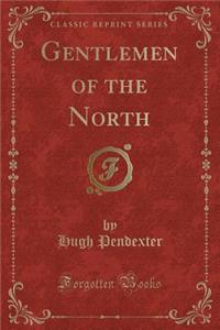 Gentlemen of the North (Classic Reprint)