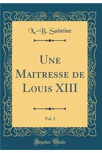 Une Maitresse de Louis XIII, Vol. 2 (Classic Reprint)
