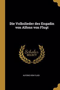 Volkslieder des Engadin von Alfons von Flugt