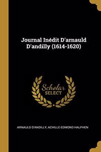 Journal Inédit D'arnauld D'andilly (1614-1620)
