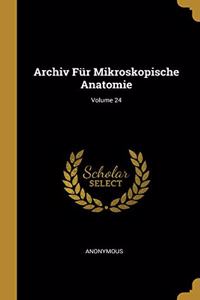 Archiv Für Mikroskopische Anatomie; Volume 24