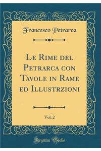 Le Rime del Petrarca con Tavole in Rame ed Illustrzioni, Vol. 2 (Classic Reprint)