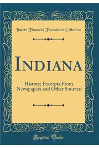 Indiana: History; Excerpts From Newspapers and Other Sources (Classic Reprint)