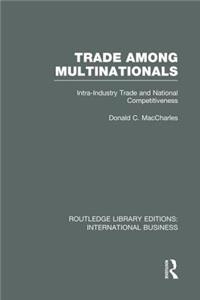 Trade Among Multinationals (Rle International Business)