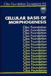 Cellular Basis Of Morphogenesis - Symposium No. 144