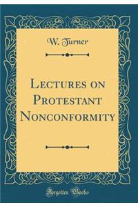 Lectures on Protestant Nonconformity (Classic Reprint)