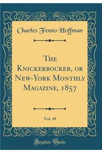 The Knickerbocker, or New-York Monthly Magazine, 1857, Vol. 49 (Classic Reprint)