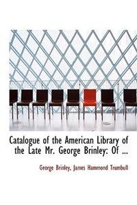 Catalogue of the American Library of the Late Mr. George Brinley