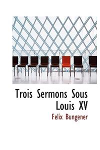 Trois Sermons Sous Louis XV