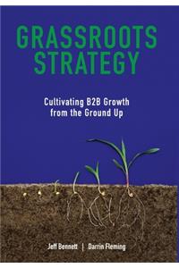 Grassroots Strategy: Cultivating B2B Growth from the Ground Up