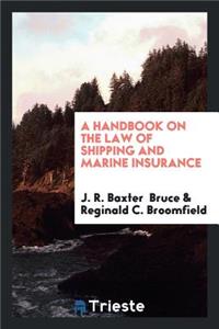 A Handbook on the Law of Shipping and Marine Insurance