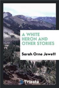 White Heron and Other Stories