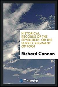 Historical Records of the Seventieth, or the Surrey Regiment of Foot