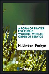 Form of Prayer for Public Worship, with an Order of Service