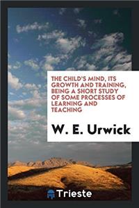 THE CHILD'S MIND, ITS GROWTH AND TRAININ