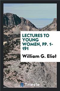 Lectures to Young Women, Pp. 1-191