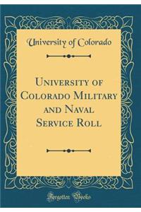 University of Colorado Military and Naval Service Roll (Classic Reprint)