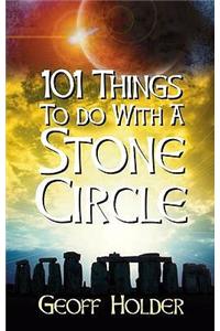 101 Things to do with a Stone Circle