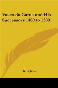 Vasco da Gama and His Successors 1460 to 1580