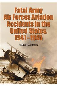 Fatal Army Air Forces Aviation Accidents in the United States, 1941-1945