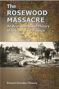 Rosewood Massacre: An Archaeology and History of Intersectional Violence