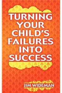 Turning Your Child's Failures Into Success