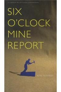 Six O'Clock Mine Report