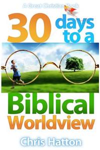 30 Days To A Biblical Worldview