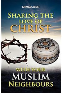 Sharing the Love of Christ with Your Muslim Neighbour