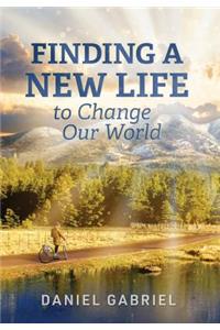 Finding a New Life to Change Our World