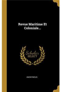 Revue Maritime Et Coloniale...