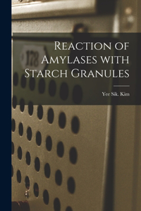 Reaction of Amylases With Starch Granules