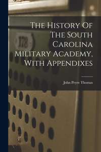 History Of The South Carolina Military Academy, With Appendixes