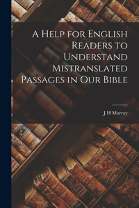 Help for English Readers to Understand Mistranslated Passages in our Bible