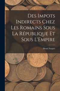 Des Impots Indirects Chez les Romains Sous la République et Sous L'Empire