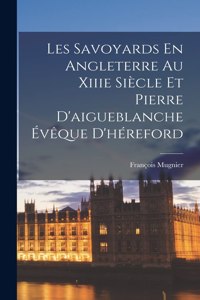 Les Savoyards En Angleterre Au Xiiie Siècle Et Pierre D'aigueblanche Évêque D'héreford