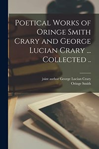 Poetical Works of Oringe Smith Crary and George Lucian Crary ... Collected ..