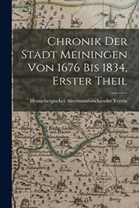 Chronik Der Stadt Meiningen Von 1676 Bis 1834, Erster Theil